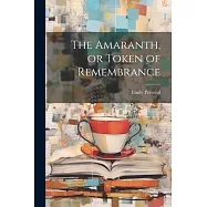 The Amaranth, or Token of Remembrance