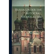 Russia Under the Autocrat, Nicholas the First; Volume I