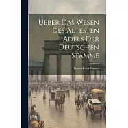 Ueber das Wesen des &Auml;ltesten Adels der Deutschen St&auml;mme