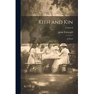 Kith and Kin: A Novel; Volume I