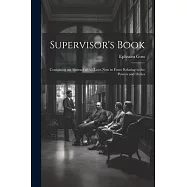 Supervisor&rsquo;s Book: Containing an Abstract of All Laws Now in Force Relating to the Powers and Duties