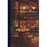 Le Petit Paris: Tableaux et Figures de ce Temps