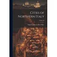 Cities of Northern Italy; Volume II