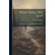 What Shall We Say?: Being Comments on Current Matters of War and Waste