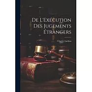 De L&rsquo;Ex&eacute;cution des Jugements &Eacute;trangers