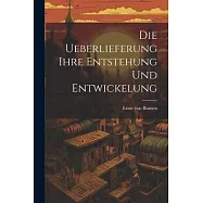 Die Ueberlieferung Ihre Entstehung und Entwickelung