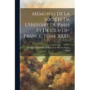 Mémoires de la Société de L’Histoire de Paris et de L’Ile-de-France, Tome XXXII
