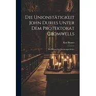 Die Unionstätigkeit John Duries Unter dem Protektorat Cromwells: Ein Beitrag zur Kirchengeschichte