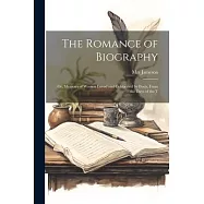 The Romance of Biography; or, Memoirs of Women Loved and Celebrated by Poets, From the Days of the T