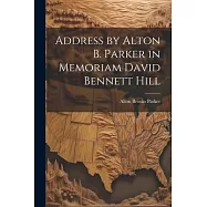 Address by Alton B. Parker in Memoriam David Bennett Hill