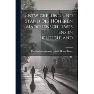 Entwickelung und Stand des H&ouml;heren M&auml;dchenschulwesens in Deutschland