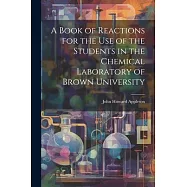 A Book of Reactions for the Use of the Students in the Chemical Laboratory of Brown University