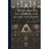 Brotherhood, Fellowship, and Acting Together