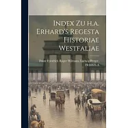 Index zu h.a. Erhard’s Regesta Historiae Westfaliae