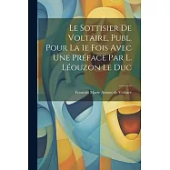 Le Sottisier de Voltaire, Publ. Pour la 1e Fois Avec une Préface par L. Léouzon Le Duc