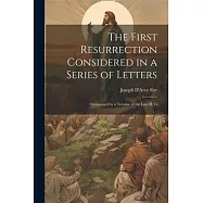 The First Resurrection Considered in a Series of Letters: Occasioned by a Treatise of the Late H. G