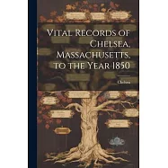Vital Records of Chelsea, Massachusetts, to the Year 1850