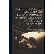 Samuel Johnson, the Leslie Stephen Lecture, Delivered in the Senate House, Cambridge 22 February 190