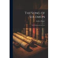 The Song of Solomon: With Introduction and Notes