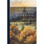 La R&eacute;volution Fran&ccedil;aise et le R&eacute;gime F&eacute;odal