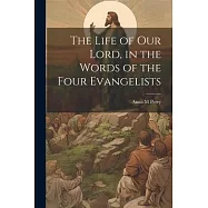 The Life of Our Lord, in the Words of the Four Evangelists