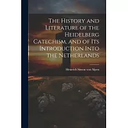 The History and Literature of the Heidelberg Catechism, and of its Introduction Into the Netherlands