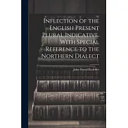 Inflection of the English Present Plural Indicative. With Special Reference to the Northern Dialect