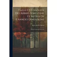 Taille et Conduite des Arbres Forestiers et Autres de Grandes Dimensions: Exposé Comparatif de la No