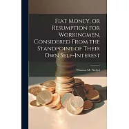 Fiat Money, or Resumption for Workingmen, Considered From the Standpoint of Their own Self-Interest