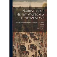 Narrative of Henry Watson, a Fugitive Slave: A Fugitive Slave