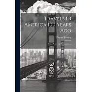 Travels in America 100 Years Ago: Being Notes and Reminiscences