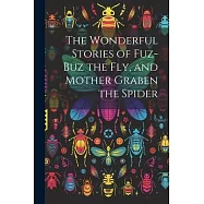 The Wonderful Stories of Fuz-buz the fly, and Mother Graben the Spider