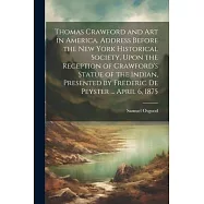 Thomas Crawford and art in America. Address Before the New York Historical Society, Upon the Reception of Crawford&rsquo;s