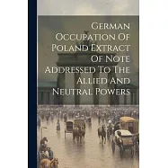 German Occupation Of Poland Extract Of Note Addressed To The Allied And Neutral Powers