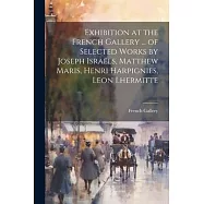 Exhibition at the French Gallery ... of Selected Works by Joseph Isra&euml;ls, Matthew Maris, Henri Harpignies, Leon