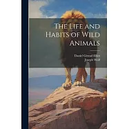 The Life and Habits of Wild Animals