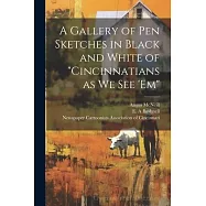 A Gallery of pen Sketches in Black and White of "Cincinnatians as we see &rsquo;em"