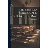 The Friend: A Religious and Literary Journal: Yr. 1912-13