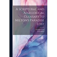 A Scriptural and Allegorical Glossary to Milton&rsquo;s Paradise Lost