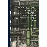 How we pay Each Other, an Elementary Reader in the Simple Economics of Daily Life