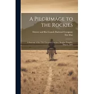 A Pilgrimage to the Rockies; a Souvenir of the 25th Triennial Conclave, Knights Templar, Denver, 1892