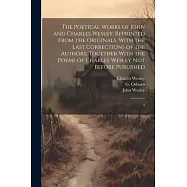 The Poetical Works of John and Charles Wesley: Reprinted From the Originals, With the Last Corrections of the Authors