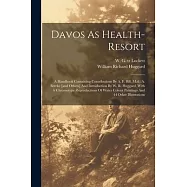 Davos As Health-resort; A Handbook Containing Contributions By A. F. Bill, M.d.; A. Brecke [and Others] And