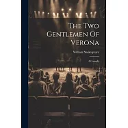The Two Gentlemen Of Verona: A Comedy