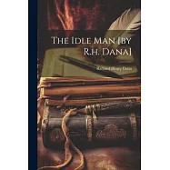 The Idle Man [by R.h. Dana]