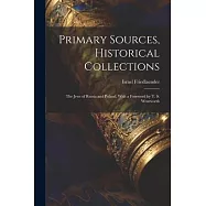 Primary Sources, Historical Collections: The Jews of Russia and Poland, With a Foreword by T. S. Wentworth