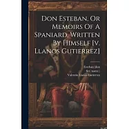 Don Esteban, Or Memoirs Of A Spaniard, Written By Himself [v. Llanos Gutierrez]