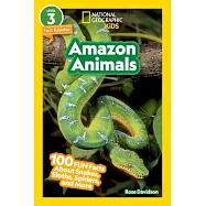 National Geographic Readers: Amazon Animals (L3): 100 Fun Facts about Snakes, Sloths, Spiders, and More