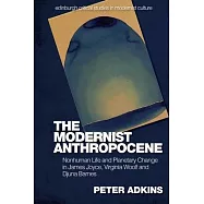The Modernist Anthropocene: Nonhuman Life and Planetary Change in James Joyce, Virginia Woolf and Djuna Barnes