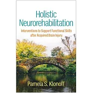 Holistic Neurorehabilitation: Interventions to Support Functional Skills After Acquired Brain Injury